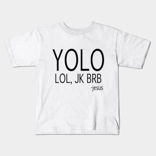 yolo lol, jk brb -jesus Kids T-Shirt